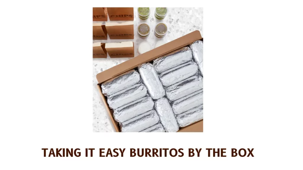 TAKING IT EASY BURRITOS BY THE BOX